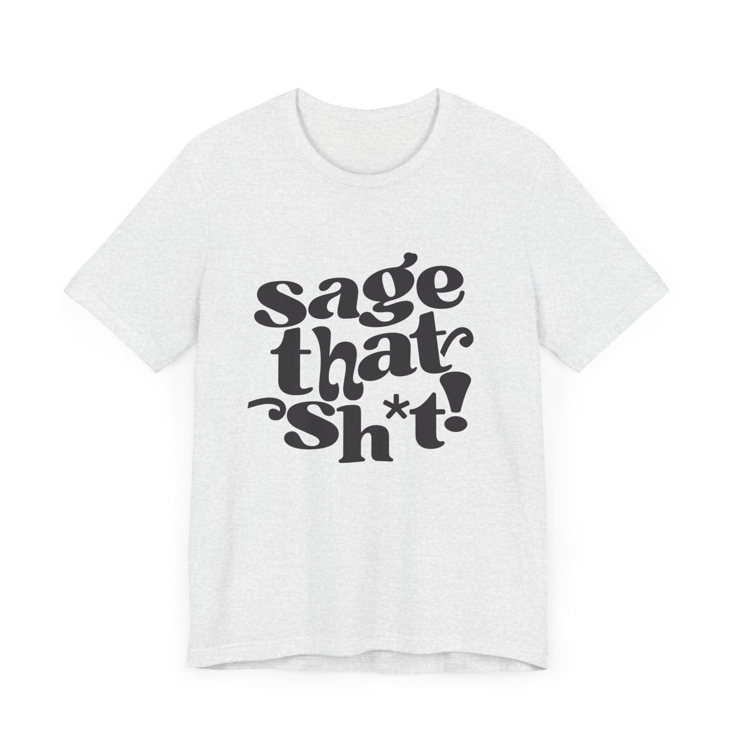 Sage That Sh*t Classic Short Sleeve T-Shirt