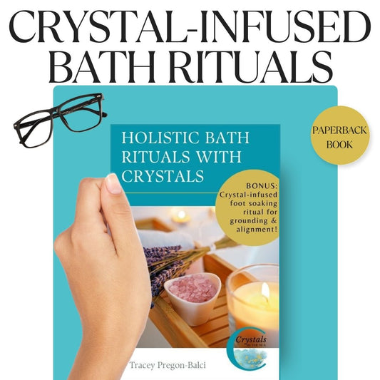 Crystal-Infused Holistic Bath Rituals Paperback Book by Tracey Pregon-Balci