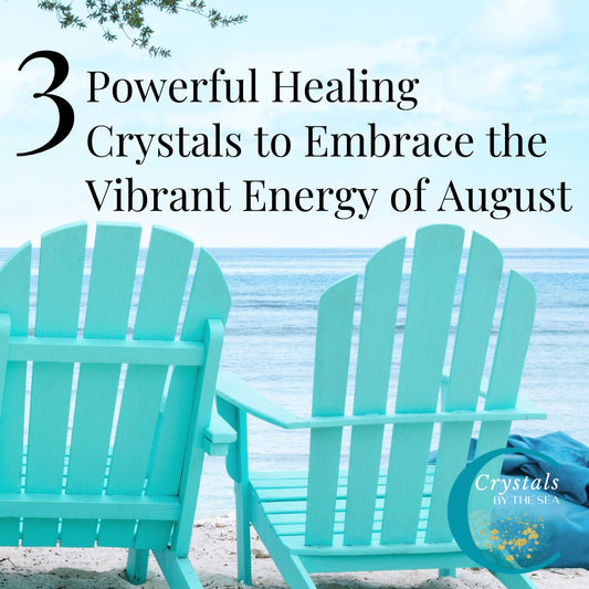 3 Powerful Healing Crystals to Embrace the Vibrant Energy of August